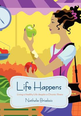 Life Happens : Living a Healthy Life despite a Chronic Illness